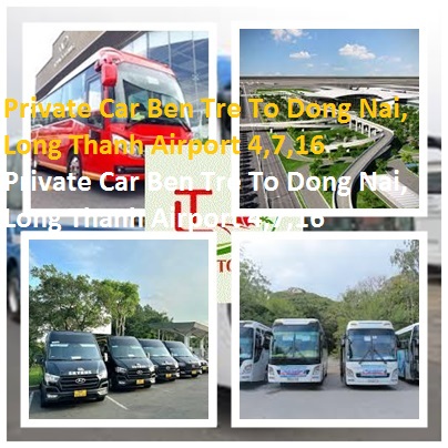 Private Car Ben Tre To Dong Nai, Long Thanh Airport 4,7,16