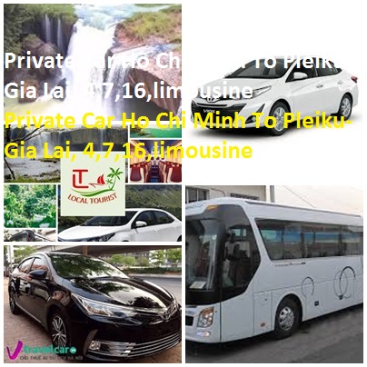 Private Car Ho Chi Minh To Pleiku-Gia Lai, 4,7,16,limousine Private Car Ho Chi Minh To Pleiku Gia Lai, 4,7,16,limousine