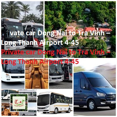 Private Car Dong Nai To Tra Vinh – Long Thanh Airport 4 45