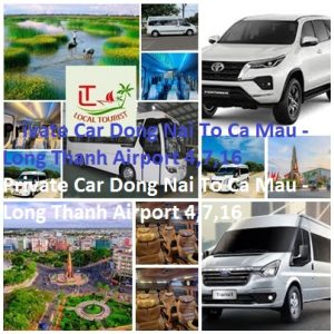 Private Car Dong Nai To Ca Mau Long Thanh Airport 4,7,16