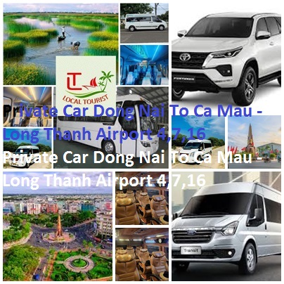 Private Car Dong Nai To Ca Mau Long Thanh Airport 4,7,16