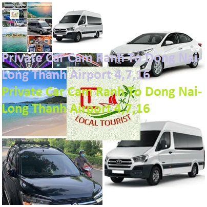 Private Car Cam Ranh To Dong Nai-Long Thanh Airport 4,7,16 Private Car Cam Ranh To Dong Nai Long Thanh Airport 4,7,16