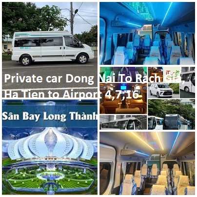 Private car Dong Nai To Rach Gia, Ha Tien to Airport 4,7,16 Private Car Dong Nai To Rach Gia, Ha Tien To Airport 4,7,16
