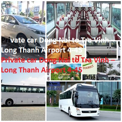 Private Car Dong Nai To Tra Vinh – Long Thanh Airport 4 45