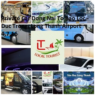 Private Car Dong Nai To Bao Loc - Duc Trong, Long Thanh Airport 4,7,16 Private Car Dong Nai To Bao Loc Duc Trong, Long Thanh Airport 4,7,16
