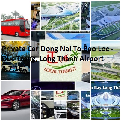 Private Car Dong Nai To Bao Loc - Duc Trong, Long Thanh Airport 4,7,16 Private Car Dong Nai To Bao Loc Duc Trong, Long Thanh Airport 4,7,16