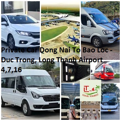 Private Car Dong Nai To Bao Loc - Duc Trong, Long Thanh Airport 4,7,16 Private Car Dong Nai To Bao Loc Duc Trong, Long Thanh Airport 4,7,16