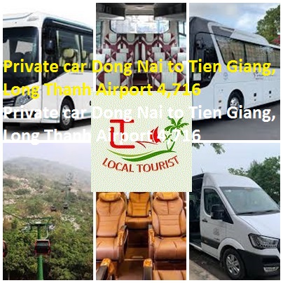 Private car Dong Nai to Tien Giang, Long Thanh Airport 4,716 Private Car Dong Nai To Tien Giang, Long Thanh Airport 4,716