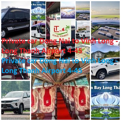 Private car Dong Nai to Vinh Long - Long Thanh Airport 4-45 Private Car Dong Nai To Vinh Long Long Thanh Airport 4 45