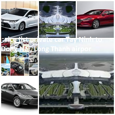 Private car Tay Ninh to Dong Nai, Long Thanh Airport 4,7,16 Private Car Tay Ninh To Dong Nai, Long Thanh Airport 4,7,16