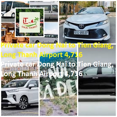 Private car Dong Nai to Tien Giang, Long Thanh Airport 4,716 Private Car Dong Nai To Tien Giang, Long Thanh Airport 4,716