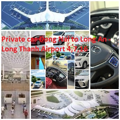Private Car Dong Nai To Long An Long Thanh Airport 4,7,16