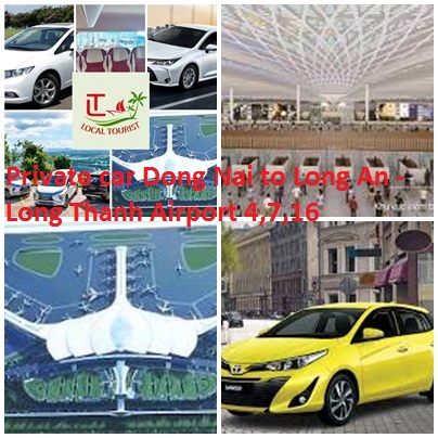 Private car Dong Nai to Long An - Long Thanh Airport 4,7,16 Private Car Dong Nai To Long An Long Thanh Airport 4,7,16
