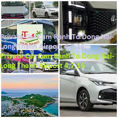 Private Car Cam Ranh To Dong Nai-Long Thanh Airport 4,7,16 Private Car Cam Ranh To Dong Nai Long Thanh Airport 4,7,16