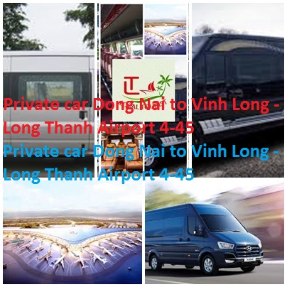 Private car Dong Nai to Vinh Long - Long Thanh Airport 4-45 Private Car Dong Nai To Vinh Long Long Thanh Airport 4 45