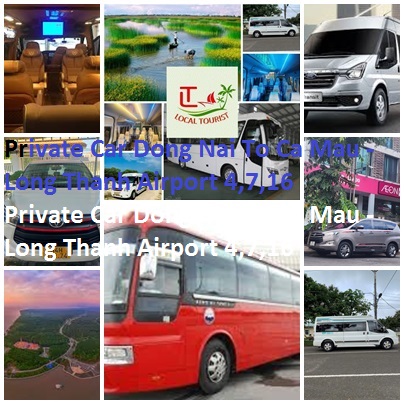 Private Car Dong Nai To Ca Mau Long Thanh Airport 4,7,16