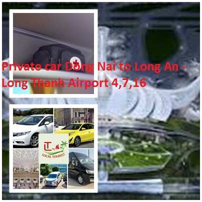 Private car Dong Nai to Long An - Long Thanh Airport 4,7,16 Private Car Dong Nai To Long An Long Thanh Airport 4,7,16