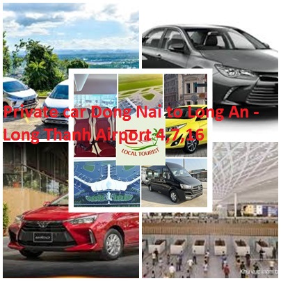 Private car Dong Nai to Long An - Long Thanh Airport 4,7,16 Private Car Dong Nai To Long An Long Thanh Airport 4,7,16