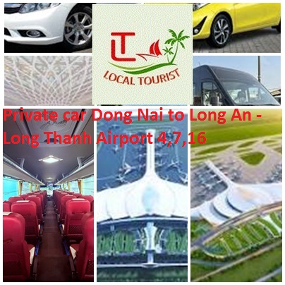 Private car Dong Nai to Long An - Long Thanh Airport 4,7,16 Private Car Dong Nai To Long An Long Thanh Airport 4,7,16