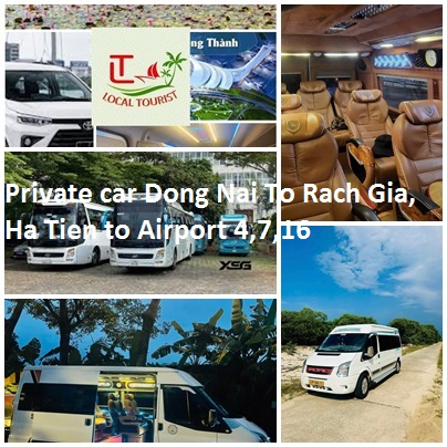 Private car Dong Nai To Rach Gia, Ha Tien to Airport 4,7,16 Private Car Dong Nai To Rach Gia, Ha Tien To Airport 4,7,16