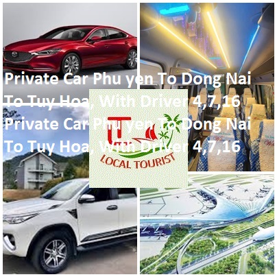 Private Car Phu Yen To Dong Nai, Tuy Hoa, With Driver 4,7,16 Private Car Phu Yen To Dong Nai To Tuy Hoa, With Driver 4,7,16