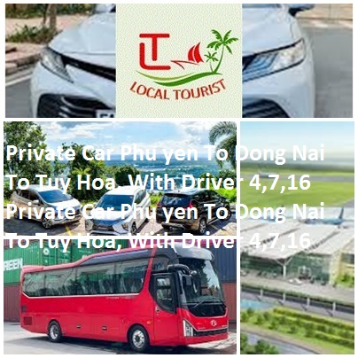 Private Car Phu Yen To Dong Nai, Tuy Hoa, With Driver 4,7,16 Private Car Phu Yen To Dong Nai To Tuy Hoa, With Driver 4,7,16
