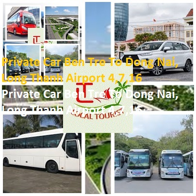 Private Car Ben Tre To Dong Nai, Long Thanh Airport 4,7,16