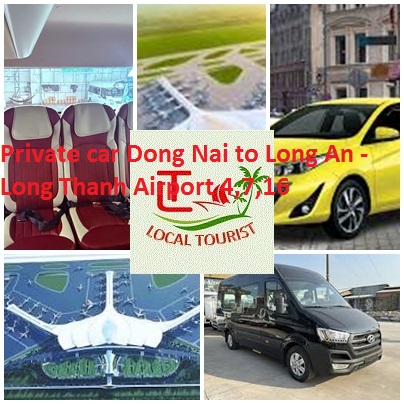 Private car Dong Nai to Long An - Long Thanh Airport 4,7,16 Private Car Dong Nai To Long An Long Thanh Airport 4,7,16