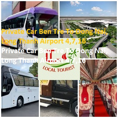 Private Car Ben Tre To Dong Nai, Long Thanh Airport 4,7,16