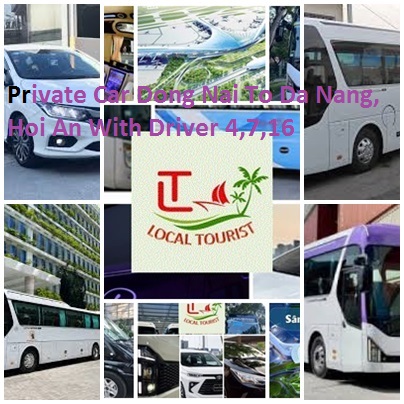 Private Car Dong Nai To Da Nang, Hoi An With Driver 4,7,16 Private Car Dong Nai To Da Nang, Hoi An With Driver 4,7,16