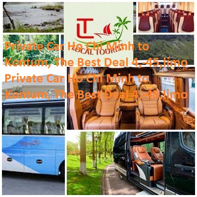 Private Car Ho Chi Minh To Kontum, The Best Deal 4, 45,limo