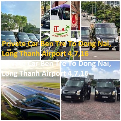 Private Car Ben Tre To Dong Nai, Long Thanh Airport 4,7,16