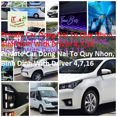 Private Car Phu Yen To Dong Nai, Tuy Hoa, With Driver 4,7,16 Private Car Dong Nai To Quy Nhon, Binh Dinh With Driver 4,7,16