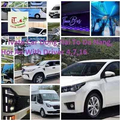 Private Car Dong Nai To Da Nang, Hoi An With Driver 4,7,16 Private Car Dong Nai To Da Nang, Hoi An With Driver 4,7,16