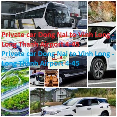 Private car Dong Nai to Vinh Long - Long Thanh Airport 4-45 Private Car Dong Nai To Vinh Long Long Thanh Airport 4 45