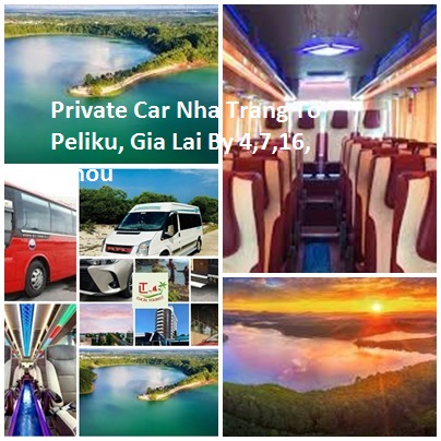 Private Car Nha Trang To Peliku, Gia Lai By 4,7,16, Limou