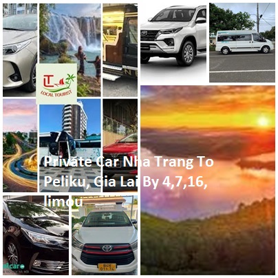 Private Car Nha Trang To Peliku, Gia Lai By 4,7,16, Limou