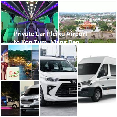 Private Car Pleiku Airport To Kon Tum, Mang Den