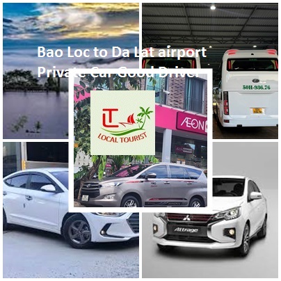 Bao Loc to Da Lat airport Private Car Good Driver 4-45s Bao Loc To Da Lat Airport Private Car Good Driver 4 45s
