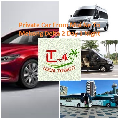Private Car From Mui Ne To Mekong Delta 2 Day 1 Night Private Car From Mui Ne To Mekong Delta 2 Day 1 Night