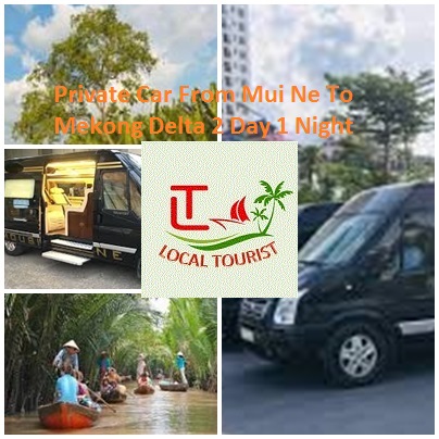 Private Car From Mui Ne To Mekong Delta 2 Day 1 Night Private Car From Mui Ne To Mekong Delta 2 Day 1 Night