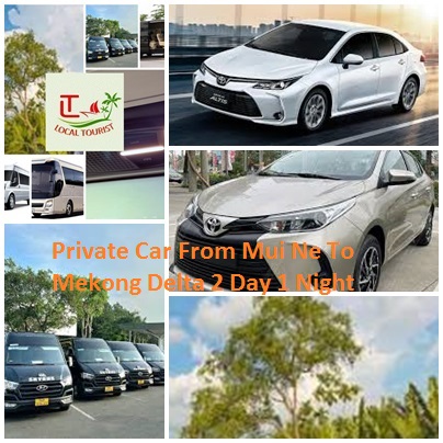 Private Car From Mui Ne To Mekong Delta 2 Day 1 Night Private Car From Mui Ne To Mekong Delta 2 Day 1 Night