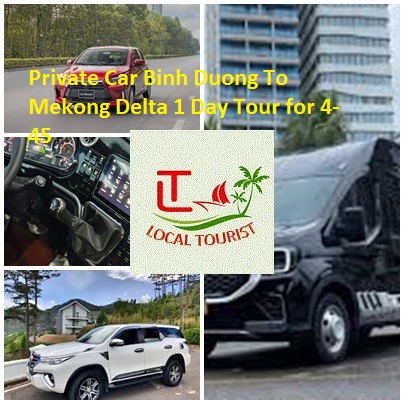 Private Car Binh Duong To Mekong Delta 1 Day Tour for 4-45 Private Car Binh Duong To Mekong Delta 1 Day Tour For 4 45