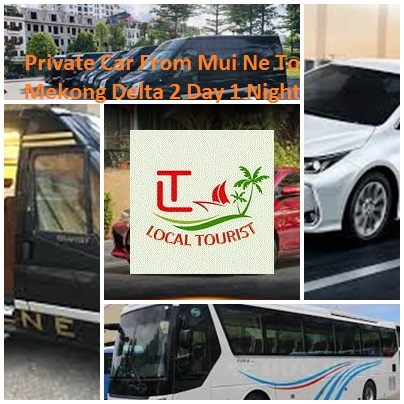 Private Car From Mui Ne To Mekong Delta 2 Day 1 Night Private Car From Mui Ne To Mekong Delta 2 Day 1 Night