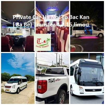 Private Car Ha Noi To Bac Kan ( Ba Be) Transfer 4,7,16,limou